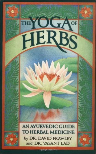 The Yoga of Herbs: An Ayurvedic Guide to Herbal Medicine