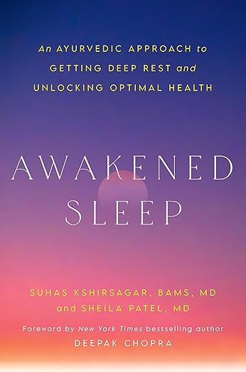 Awakened Sleep: An Ayurvedic Approach to Getting Deep Rest and Unlocking Optimal Health