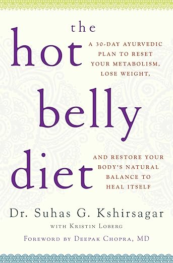 The Hot Belly Diet: A 30-Day Ayurvedic Plan to Reset Your Metabolism, Lose Weight, and Restore Your Body’s Natural Balance to Heal Itself (Guide to Healthy Weight Loss, Nutrition)