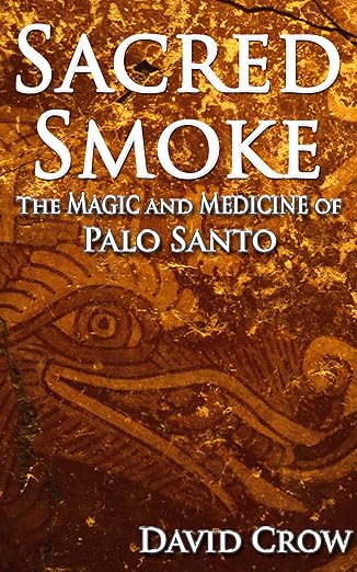 Sacred Smoke: The Magic and Medicine of Palo Santo